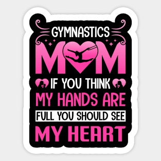 Gymnastic mom if you think my hands are full you should see my heart Sticker